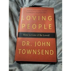 Loving People : How to Love and Be‎ Loved by John Townsend (2008, Hardcover)